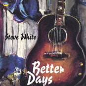 Steve White: Better Days