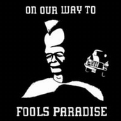 On Our Way To Fools Paradise