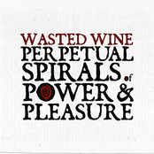Wasted Wine: Perpetual Spirals of Power & Pleasure