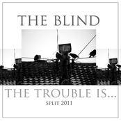 The Blind-The Trouble Is... Split