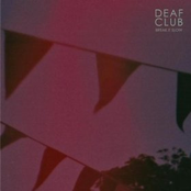 Deaf Club: Break It Slow