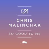 CHRIS MALINCHAK - SO GOOD TO ME