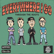 Through The Roots: Everywhere I Go