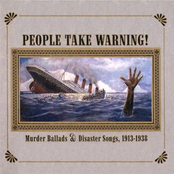 People Take Warning! Murder Ballads & Disaster Songs, 1913-1938