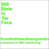 808 State - In Yer Face (From the Kites of San Quentin Reworking for BBC Introducing)