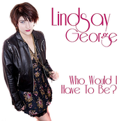 Who Would I Have To Be? by Lindsay George