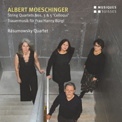 Moeschinger: String Quartets Nos. 3 & 5 and Trauermusik für Frau Hanny Bürgi
