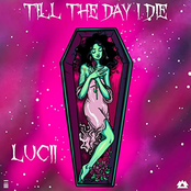 Lucii: Till The Day I Die