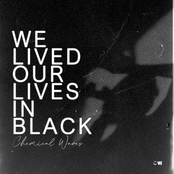 We lived our lives in black