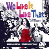 We Like It Like That: The Story Of Latin Boogaloo, Vol. 1 (Original Motion Picture Soundtrack)