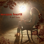 Megan Burtt: It Ain't Love