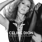 Water And A Flame by Céline Dion