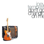 Don't Go Changin' On Me