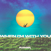 Pleaser: When I'm With You