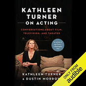 Kathleen Turner on Acting: Conversations About Film, Television, and Theater