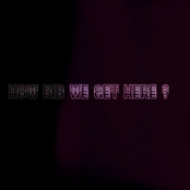 How Did We Get Here ?