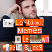 Tim Hears Le Macklemore Memes On Le Soundclown While Tim Sucks Macklemore's Cocklemore