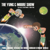 The Yung & Moore Show: Yung & Moore Versus the Whole Goddam Stinkin' World