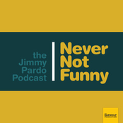 Jimmy Pardo: Never Not Funny: The Jimmy Pardo Podcast