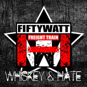 Fiftywatt Freight Train: Whiskey & Hate