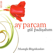 Ay Parçam Gül Padişahım