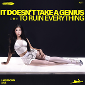 Act I: It Doesn't Take a Genius (To Ruin Everything)