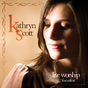 Kathryn Scott: Live Worship At Focusfest