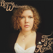Bonnie Whitmore: There I Go Again