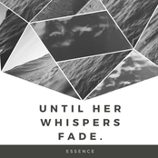 until her whispers fade.