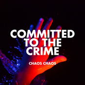 Chaos Chaos: Committed to the Crime