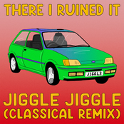 There I Ruined It: Jiggle Jiggle (Classical Remix)