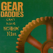 Gear Daddies: Can't Have Nothin' Nice