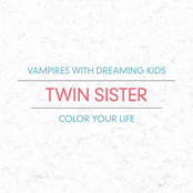 Twin Sister: Vampires With Dreaming Kids / Color Your Life