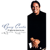 Gary Curtis: If I Give My Love To You