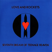 Seventh Dream Of Teenage Heaven by Love And Rockets