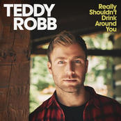 Teddy Robb: Really Shouldn't Drink Around You