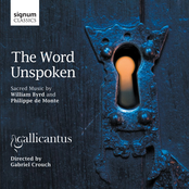 Gallicantus: The Word Unspoken: Sacred Music by William Byrd and Philippe de Monte