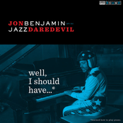 Jon Benjamin: Well, I Should Have...*