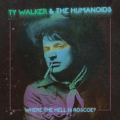 Ty Walker and The Humanoids: Where the Hell is Roscoe?