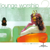 Lounge Worship 2 - Chill Out Xperience