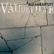 Vaudeville by Aidan Bartley