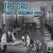 Tas Cru: Tired of Bluesmen Cryin'