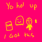 YO HOL UP I GOT THIS