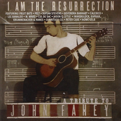 I Am The Resurrection: A Tribute To John Fahey