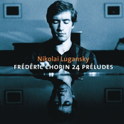 Nikolai Lugansky: Chopin : Preludes, Ballades Nos 3 & 4, Nocturnes