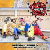 Those Dogs: Nobody Laughed (and Everyone Hated Us)