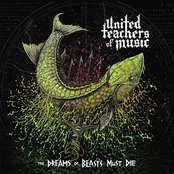 United Teachers of Music: The Dreams of Beasts Must Die