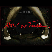 Nothing But Trouble by The Plea