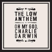 The Low Anthem: Oh My God, Charlie Darwin