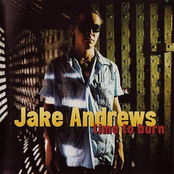 Jake Andrews: Time To Burn